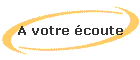 A votre �coute