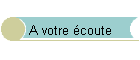 A votre �coute